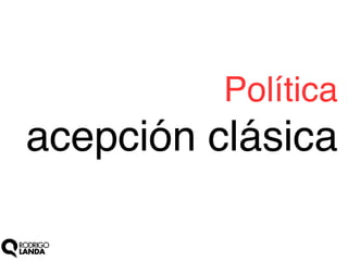 Política!

acepción clásica

 