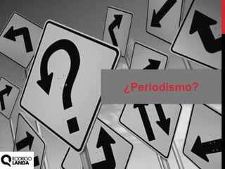 ¿Periodismo?
 