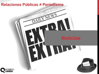 Relaciones Públicas ≠ Periodismo
Noticias
 