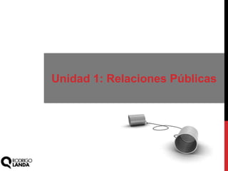Unidad 1: Relaciones Públicas
 