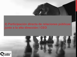 2) Participación directa de relaciones públicas
junto a la alta dirección / CEO
 