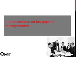 9) La diversidad en los papeles
desempeñados
 