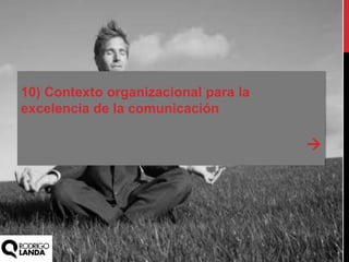 10) Contexto organizacional para la
excelencia de la comunicación

 