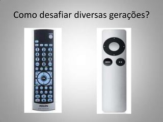 Como desafiar diversas gerações?
 