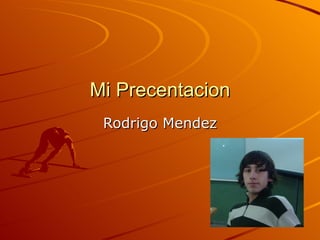 Mi Precentacion Rodrigo Mendez 