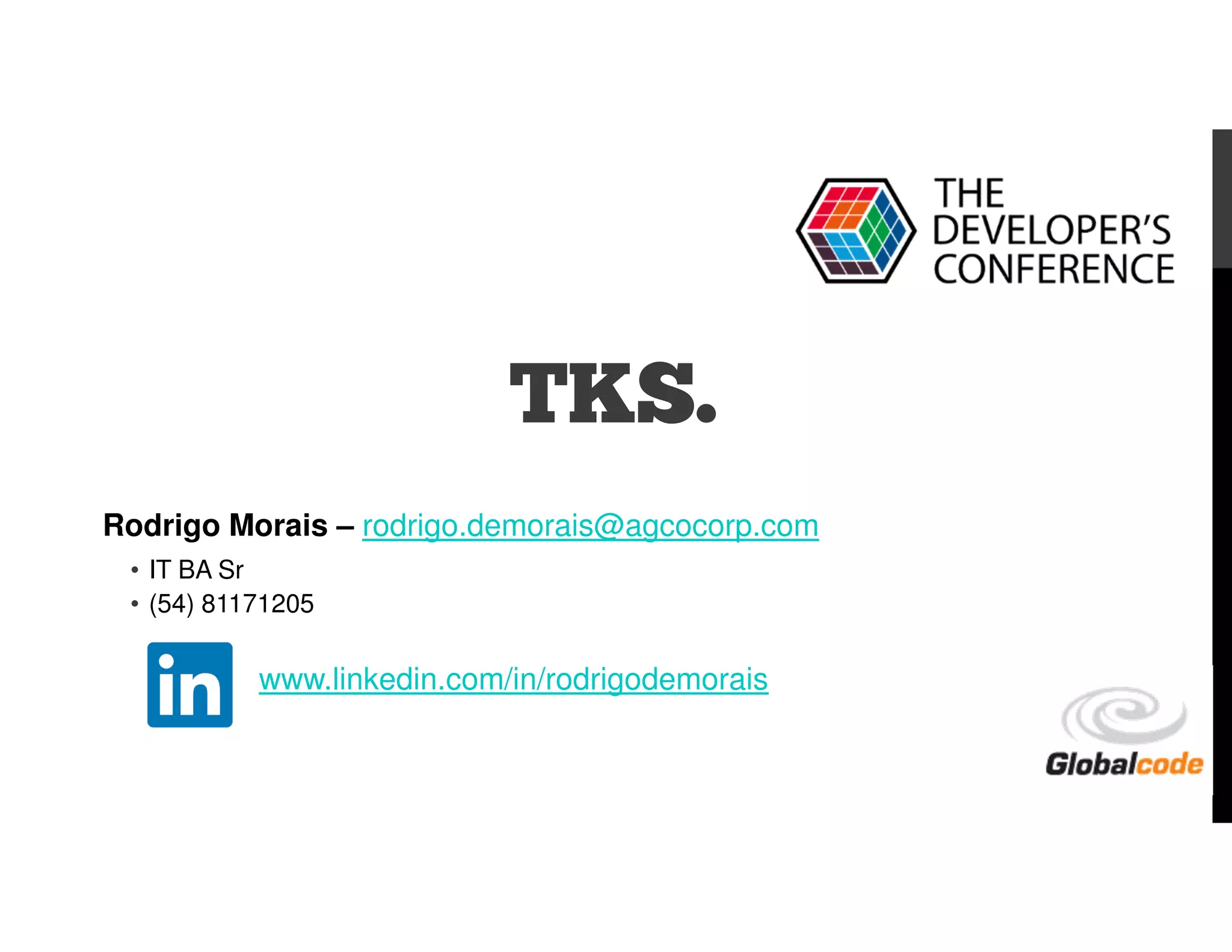 TKS.
Rodrigo Morais – rodrigo.demorais@agcocorp.com
• IT BA Sr
• (54) 81171205
www.linkedin.com/in/rodrigodemorais
 