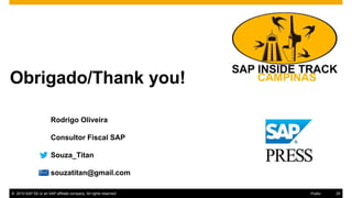 29© 2016 SAP SE or an SAP affiliate company. All rights reserved.
Obrigado/Thank you!valuation for
Thanks for attending this SAP TechEd && d-code session.
© 2015 SAP SE or an SAP affiliate company. All rights reserved. 29Public
Rodrigo Oliveira
Consultor Fiscal SAP
Souza_Titan
souzatitan@gmail.com
 