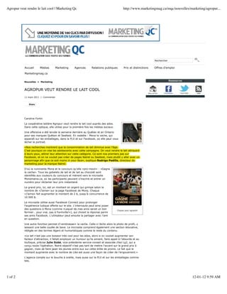 Agropur veut rendre le lait cool | Marketing Qc                                               http://www.marketingmag.ca/mqc/nouvelles/marketing/agropur...




                                                                                                                     Rechercher


            Accueil     Médias       Marketing       Agences       Relations publiques        Prix et distinctions   Offres d’emploi

            Marketingmag.ca


           Nouvelles > Marketing


           AGROPUR VEUT RENDRE LE LAIT COOL
           11 mars 2011 | Commenter


               Share




           Caroline Fortin

           La coopérative laitière Agropur veut rendre le lait cool auprès des ados.
           Dans cette optique, elle utilise pour la première fois les médias sociaux.

           Une offensive a été lancée la semaine dernière au Québec et en Ontario
           pour ses marques Québon et Sealtest. En vedette : Mona la vache, qui
           apparaît sur les emballages, dans la PLV et sur Facebook, où elle peut vous
           lécher le portrait.

           «Nos recherches montrent que la consommation de lait diminue avec l’âge.
           C’est pourquoi on vise les adolescents avec cette campagne. On veut rendre le lait attrayant
           à leurs yeux, attirer leur attention sur cette catégorie. Ce sont nos premiers pas sur
           Facebook, et on ne voulait pas créer de pages Natrel ou Sealtest, mais plutôt y aller avec un
           personnage afin que ce soit moins in your face», explique Rodrigo Padilla, directeur du
           marketing pour la marque Natrel.

           D’où la ruminante Mona et le concours qu’elle «pro-meuh» : «Gagne
           la vache». Tous les gobelets de lait et de lait au chocolat sont
           identifiés aux couleurs du concours et mènent vers le microsite
           Monamania.ca, où les participants peuvent s’inscrire et entrer un
           numéro pour réclamer leur prix instantané.

           Le grand prix, lui, est un montant en argent qui grimpe selon le
           nombre de «J’aime» sur la page Facebook de Mona. Chaque
           «J’aime» fait augmenter le montant de 2 $, jusqu’à concurrence de
           10 000 $.

           Le microsite utilise aussi Facebook Connect pour prolonger
           l’expérience ludique offerte sur le site. L’internaute peut ainsi poser
           des questions à Mona (comme «Lequel de mes amis serait un bon
                                                                                        Cliquez pour agrandir
           fermier… pour vrai, pas à Farmville!»), qui choisit la réponse parmi
           ses amis Facebook. L’utilisateur peut ensuite la partager avec l’ami
           en question.

           Une autre fonction permet d’«embrasser» la vache. Celle-ci lèche alors la photo de profil, y
           laissant une belle coulée de bave. Le microsite comprend également une section éducative,
           rédigée en des termes légers et humoristiques comme le reste du contenu.

           «Le lait n’est pas une boisson très cool pour les ados, alors si on voulait augmenter son
           facteur d’attraction, il fallait employer un humour qu’ils aiment, faire appel à l’absurde et au
           loufoque, précise Julie Dubé, vice-présidente service-conseil et associée chez Lg2, qui a
           conçu toute l’opération. Notre objectif n’est pas tant de mettre l’accent sur le grand prix à
           gagner, mais de faire jaser les jeunes entre eux sur cette drôle de promo. Le fait que le
           montant augmente avec le nombre de Like est aussi une façon de créer de l’engouement.»

           L’agence compte sur le bouche à oreille, mais aussi sur la PLV et sur les emballages comme
           tels.




1 of 2                                                                                                                                   12-01-12 9:59 AM
 