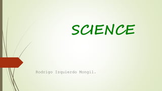 SCIENCE
Rodrigo Izquierdo Mongil.
 