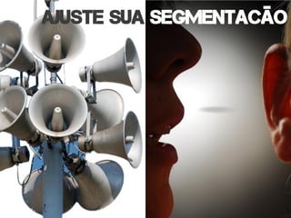 ajuste sua segmentacão




28
 