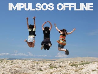 Impulsos offline
 
