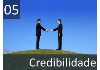 05


     Credibilidade
 