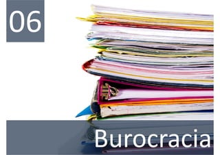 06


     Burocracia
 