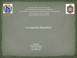 La segunda Republica




       Alumno:
   Pedro Rodríguez
    C.I: 18.440.266
    Sección: “901”
 