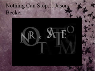 Nothing Can Stop… Jason Becker