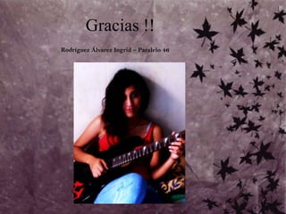 Gracias !!Rodríguez Álvarez Ingrid – Paralelo 46