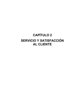CAPÍTULO 2
SERVICIO Y SATISFACCIÓN
AL CLIENTE
 
