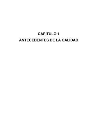 CAPÍTULO 1
ANTECEDENTES DE LA CALIDAD
 