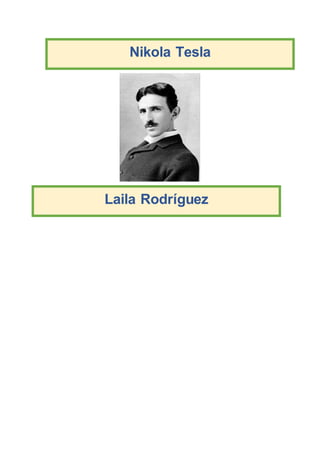 Nikola Tesla
Laila Rodríguez
 