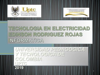 1
UNIVERSIDAD PEDAGOGICA
Y TECNOLOGICA DE
COLOMBIA
UPTC
2019
 