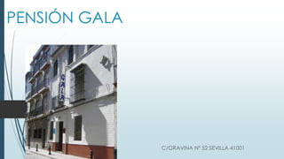 PENSIÓN GALA

C/GRAVINA Nº 52 SEVILLA 41001

 