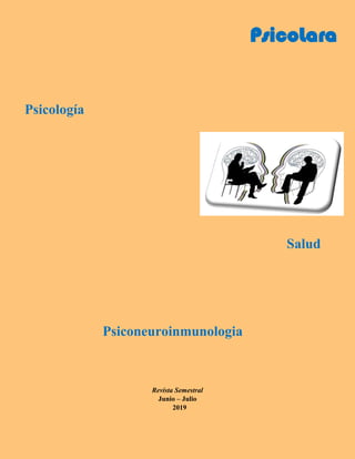 PsicoLara
Psicología
Salud
Psiconeuroinmunologia
Revista Semestral
Junio – Julio
2019
 