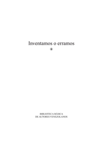 Inventamos o erramos
=
BIBLIOTECA BÁSICA
DE AUTORES VENEZOLANOS
 