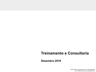 Treinamento e Consultoria
Dezembro 2018
@ 2018 rodSac Tecnologia Eficiente - Ronaldo Magalhães
+55.11.98190-5405 contato.rodsac@gmail.com
 
