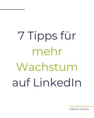roduner-com.ch
7 Tipps für
mehr
Wachstum
auf LinkedIn
 