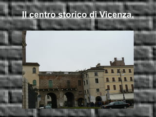Il centro storico di Vicenza. 