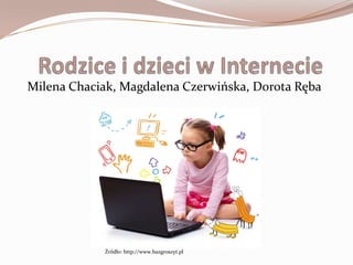Milena Chaciak, Magdalena Czerwińska, Dorota Ręba




            Źródło: http://www.bazgroszyt.pl
 