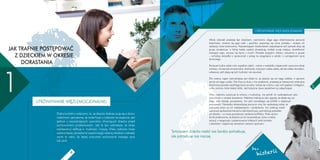 UTRZYMYWANIE WIĘZI EMOCJONALNEJ

JAK TRAFNIE POSTĘPOWAĆ
FNIE
Z DZIECKIEM W OKRESIE
KIEM
K
DORASTANIA
A

1

Młody człowiek przestaje być dzieckiem, rozchwianiu ulega jego dotychczasowe poczucie
tożsamości, zmienia się jego ciało i psychika, pojawiają się nowe potrzeby i służące ich
realizacji nowe zachowania. Najważniejszym środowiskiem zaspokajania tych potrzeb staje się
grupa rówieśnicza, w której trzeba uzyskać akceptację, znaleźć swoje miejsce, ukształtować
znaczące więzi, nauczyć się bycia z innymi. Potrzeba przyjaźni, miłości, znaczenia w grupie
– wchodzą nierzadko w sprzeczność z presją na osiągnięcia w szkole i z wymaganiami życia
domowego.
Ponieważ trudno sobie z tym wszystkim radzić - rośnie w nastolatku niepewność i poczucie niskiej
wartości, chwiejność emocjonalna, drażliwość, krytycyzm wobec siebie, ale też wobec dorosłych,
zwłaszcza, jeśli zdają się tych trudności nie rozumieć.
Dla rodzica często najtrudniejsze jest chyba to, że dziecko się od niego oddala, w pewnym
sensie od niego ucieka. Nie chce już dużo z nim przebywać, przestają je interesować atrakcyjne
dotychczas sposoby wspólnego bycia ze sobą. Izoluje się w domu, czas woli spędzać z kolegami,
unika rozmów, które kiedyś lubiło. Jest krytyczne, bywa opryskliwe czy odpychające.

DL

A

RO

DZ

IC

Ó

W

Tymczasem dziecko nadal nas bardzo potrzebuje,
ale potrzebuje nas inaczej.
PO

RA

DN

Dobry kontakt z rodzicami, to, że dziecko dobrze czuje się w domu
rodzinnym i jest pewne, że może liczyć u rodziców na wsparcie, jest
jednym z najważniejszych czynników chroniących dziecko przed
zachowaniami problemowymi. Jest to tym ważniejsze, że okres
adolescencji obﬁtuje w trudności i kryzysy. Wielu rodziców może
sobie to lepiej uświadomić wspominając własną młodość i niekiedy
warto to robić, by lepiej zrozumieć zachowania naszego syna
lub córki.

IK

UTRZYMYWANIE WIĘZI EMOCJONALNEJ

Wielu rodziców przyjmuje te zmiany z trudnością, nie potraﬁ ich zaakceptować jako
naturalnych w okresie dorastania. Niektórzy traktują je jako sygnały, że dzieje się coś
złego, jako zdradę, opuszczenie, inni jako rozrastający się konﬂikt o niejasnych
przyczynach. Nierzadko doświadczają poczucia winy, bo wyobrażają sobie, że
przyczyną zmian są ich niedopatrzenia i zaniechania. Inni próbują nadal
zajmować się dzieckiem tak jak to robili dotychczas, czyli traktują nastolatka
jak dziecko – co może powodować nasilenie konﬂiktów. Wielu dochodzi do przekonania, że dziecko już ich nie potrzebuje. Łatwo w takiej
sytuacji o rezygnację z podejmowania kolejnych prób kontaktu
z dzieckiem i zajęcie się rozmaitymi ważnymi sprawami.

4

5

 