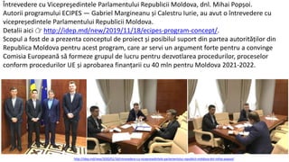 Întrevedere cu Vicepreşedintele Parlamentului Republicii Moldova, dnl. Mihai Popșoi.
Autorii programului ECIPES — Gabriel Margineanu și Calestru Iurie, au avut o întrevedere cu
vicepreședintele Parlamentului Republicii Moldova.
Detalii aici 👉 http://idep.md/new/2019/11/18/ecipes-program-concept/.
Scopul a fost de a prezenta conceptul de proiect și posibilul suport din partea autorităților din
Republica Moldova pentru acest program, care ar servi un argument forte pentru a convinge
Comisia Europeană să formeze grupul de lucru pentru dezvotlarea procedurilor, proceselor
conform procedurilor UE și aprobarea finanțarii cu 40 mln pentru Moldova 2021-2022.
http://idep.md/new/2020/01/16/intrevedere-cu-vicepresedintele-parlamentului-republicii-moldova-dnl-mihai-popsoi/
 