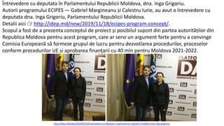 Întrevedere cu deputata în Parlamentului Republicii Moldova, dna. Inga Grigoriu.
Autorii programului ECIPES — Gabriel Margineanu și Calestru Iurie, au avut o întrevedere cu
deputata dna. Inga Grigoriu, Parlamentului Republicii Moldova.
Detalii aici 👉 http://idep.md/new/2019/11/18/ecipes-program-concept/.
Scopul a fost de a prezenta conceptul de proiect și posibilul suport din partea autorităților din
Republica Moldova pentru acest program, care ar servi un argument forte pentru a convinge
Comisia Europeană să formeze grupul de lucru pentru dezvotlarea procedurilor, proceselor
conform procedurilor UE și aprobarea finanțarii cu 40 mln pentru Moldova 2021-2022.
http://idep.md/new/2020/02/19/intrevedere-cu-deputat-in-parlamentul-republicii-moldova-dna-inga-grigoriu/
 