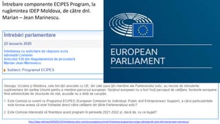 Întrebare componente ECIPES Program, la
rugămintea IDEP Moldova, de către dnl.
Marian – Jean Marinescu.
http://idep.md/new/2020/02/19/intrebarea-catre-comisia-europeana-privind-finantarea-programului-ecipes-adresata-de-catre-dnl-marian-jean-marinescu/
 