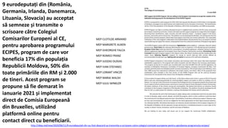 9 eurodeputați din (România,
Germania, Irlanda, Danemarca,
Lituania, Slovacia) au acceptat
să semneze și transmite o
scrisoare către Colegiul
Comisarilor Europeni al CE,
pentru aprobarea programului
ECIPES, program de care vor
beneficia 17% din populația
Republicii Moldova, 50% din
toate primăriile din RM și 2.000
de tineri. Acest program se
propune să fie demarat în
ianuarie 2021 și implementat
direct de Comisia Europeană
din Bruxelles, utilizând
platformă online pentru
contact direct cu beneficiarii.
http://idep.md/new/2020/06/11/9-eurodeputati-din-au-fost-deacord-sa-transmita-o-scrisoare-catre-colegiul-comisiei-europene-pentru-aprobarea-programului-ecipes/
 