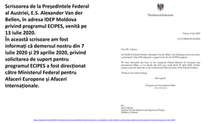 Scrisoarea de la Președintele Federal
al Austriei, E.S. Alexander Van der
Bellen, în adresa IDEP Moldova
privind programul ECIPES, venită pe
13 iulie 2020.
În această scrisoare am fost
informați că demersul nostru din 7
iulie 2020 și 29 aprilie 2020, privind
solicitarea de suport pentru
programul ECIPES a fost direcționat
către Ministerul Federal pentru
Afaceri Europene și Afaceri
Internaționale.
https://idep.md/new/2020/07/13/scrisoarea-de-la-presedintele-federal-al-austriei-e-s-alexander-van-der-bellen-in-adresa-idep-moldova-privind-programul-ecipes-venita-pe-13-iulie-2020/
 