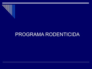 PROGRAMA RODENTICIDA
 