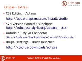 Eclipse – Extra's
●   CSS Editing : Aptana
    http://update.aptana.com/install/studio
●   SVN Version Control : subclipse...