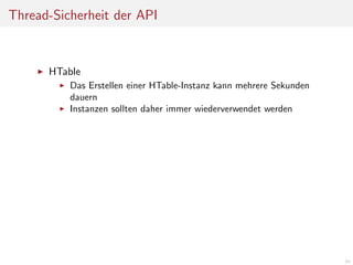 Thread-Sicherheit der API

HTable
Das Erstellen einer HTable-Instanz kann mehrere Sekunden
dauern
Instanzen sollten daher immer wiederverwendet werden

45

 