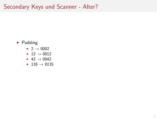 Secondary Keys und Scanner - Alter?

Padding
2 → 0002
12 → 0012
42 → 0042
135 → 0135

61

 