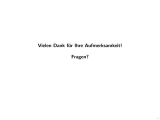 Vielen Dank f¨r Ihre Aufmerksamkeit!
u
Fragen?

73

 