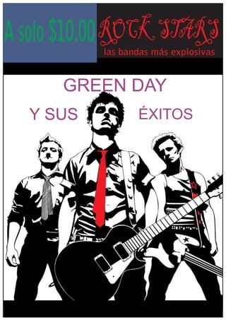 A solo $10.00 ROCK STARS
           las bandas más explosivas


      GREEN DAY
  Y SUS           ÉXITOS
 