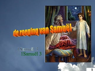 de roeping van Samuël 1Samuël 3 ,[object Object]