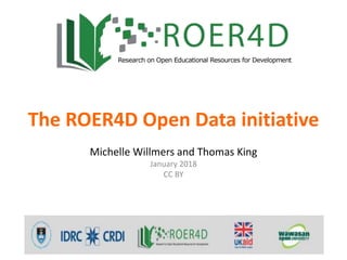 The ROER4D Open Data initiative
Michelle Willmers and Thomas King
January 2018
CC BY
 