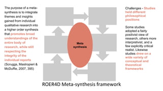 ROER4D Meta-synthesis framework
Meta
synthesis
The purpose of a meta-
synthesis is to integrate
themes and insights
gained...