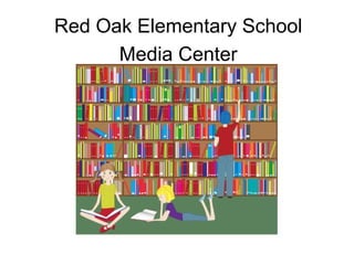 Red Oak Elementary School
Media Center
Facility Plan

 