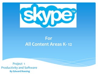 By Edward Roesing
Project 1
Productivity and Software
For
All Content Areas K- 12
 