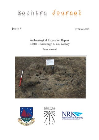 Eachtra Journal

Issue 8                                      [ISSN 2009-2237]




          Archaeological Excavation Report
          E3885 - Roevehagh 1, Co. Galway
                    Burnt mound
 