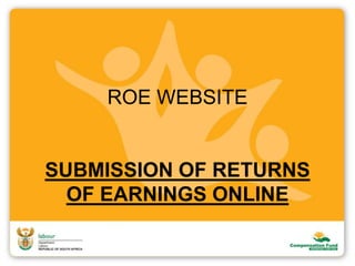 ROE WEBSITE
SUBMISSION OF RETURNS
OF EARNINGS ONLINE
 